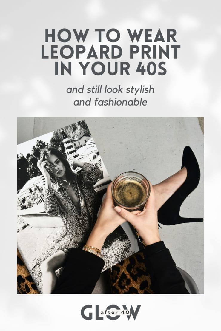 Here’s how to style leopard print in your 40s and still look modern and not vulgar.